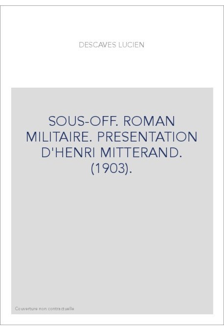 SOUS-OFF. ROMAN MILITAIRE. PRESENTATION D'HENRI MITTERAND. (1903).