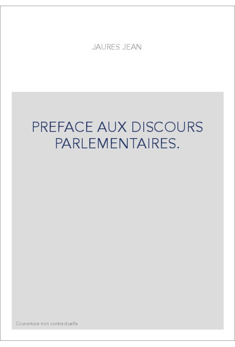 PREFACE AUX DISCOURS PARLEMENTAIRES.