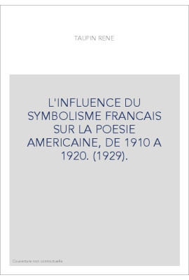 L'INFLUENCE DU SYMBOLISME FRANCAIS SUR LA POESIE AMERICAINE, DE 1910 A 1920. (1929).