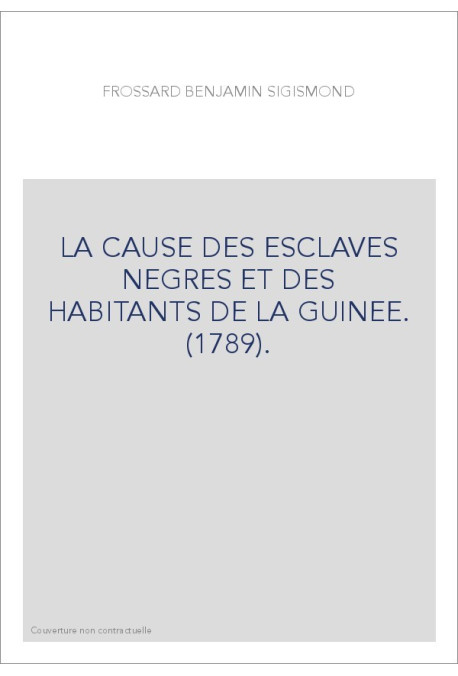LA CAUSE DES ESCLAVES NEGRES ET DES HABITANTS DE LA GUINEE. (1789).