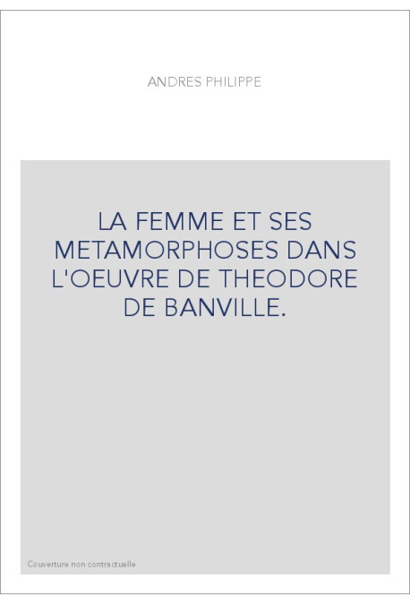 LA FEMME ET SES METAMORPHOSES DANS L'OEUVRE DE THEODORE DE BANVILLE.