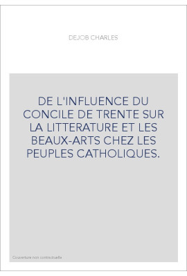 DE L'INFLUENCE DU CONCILE DE TRENTE SUR LA LITTERATURE ET LES BEAUX-ARTS CHEZ LES PEUPLES CATHOLIQUES.