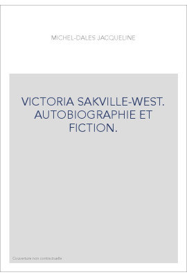 VICTORIA SAKVILLE-WEST. AUTOBIOGRAPHIE ET FICTION.