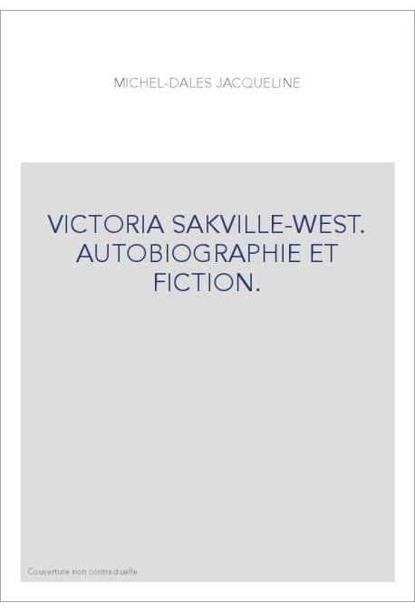 VICTORIA SAKVILLE-WEST. AUTOBIOGRAPHIE ET FICTION.
