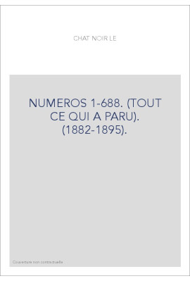 LE CHAT NOIR. NUMEROS 1-688. (TOUT CE QUI A PARU). (1882-1895).