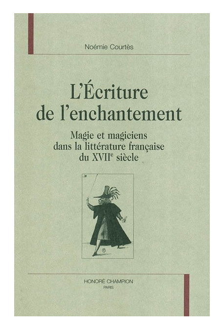 ECRITURE DE L'ENCHANTEMENT.MAGIE ET MAGICIENS DANS LA LITTERATURE FRANCAISE DU 17E SIECLE