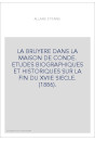 LA BRUYERE DANS LA MAISON DE CONDE. ETUDES BIOGRAPHIQUES ET HISTORIQUES SUR LA FIN DU XVIIE SIECLE. (1886).