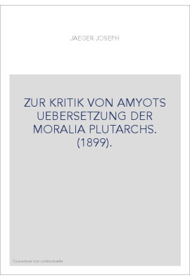 ZUR KRITIK VON AMYOTS UEBERSETZUNG DER MORALIA PLUTARCHS. (1899).