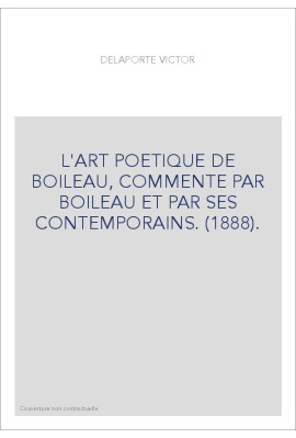 L'ART POETIQUE DE BOILEAU, COMMENTE PAR BOILEAU ET PAR SES CONTEMPORAINS. (1888).