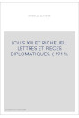 LOUIS XIII ET RICHELIEU. LETTRES ET PIECES DIPLOMATIQUES. ( 1911).