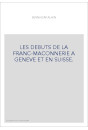 LES DÉBUTS DE LA FRANC-MACONNERIE À GENÈVE ET EN SUISSE.