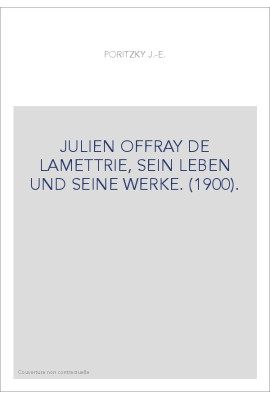 JULIEN OFFRAY DE LAMETTRIE, SEIN LEBEN UND SEINE WERKE. (1900).