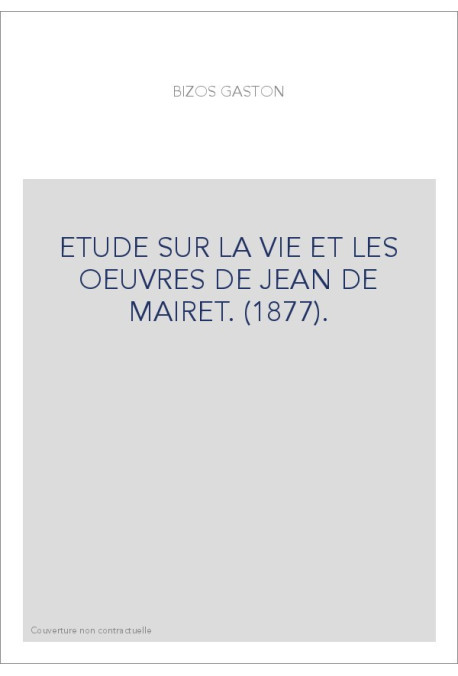 ETUDE SUR LA VIE ET LES OEUVRES DE JEAN DE MAIRET. (1877).