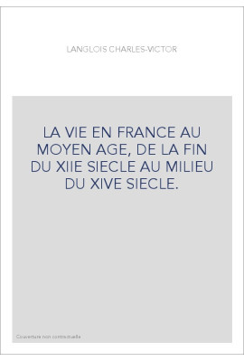 LA VIE EN FRANCE AU MOYEN AGE, DE LA FIN DU XIIE SIECLE AU MILIEU DU XIVE SIECLE.