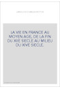 LA VIE EN FRANCE AU MOYEN AGE, DE LA FIN DU XIIE SIECLE AU MILIEU DU XIVE SIECLE.