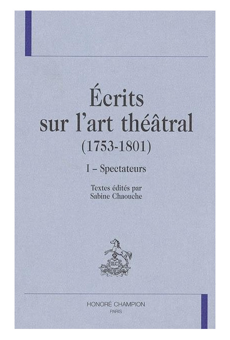 ECRITS SUR L'ART THEATRAL (1753-1801)                   VOLUME 1 : SPECTATEURS
