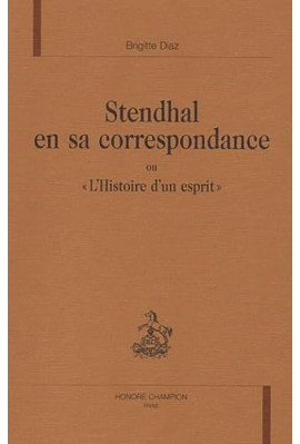 STENDHAL EN SA CORRESPONDANCE OU "L'HISTOIRE D'UN      ESPRIT"