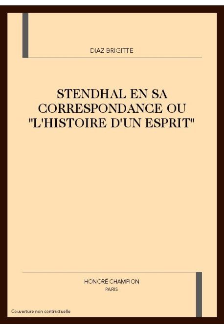 STENDHAL EN SA CORRESPONDANCE OU "L'HISTOIRE D'UN      ESPRIT"
