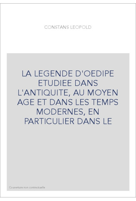 LA LEGENDE D'OEDIPE ETUDIEE DANS L'ANTIQUITE, AU MOYEN AGE ET DANS LES TEMPS MODERNES, EN PARTICULIER DANS LE