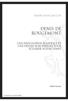 DENIS DE ROUGEMONT : UNE PHILOSOPHIE POLITIQUE ET UNE PENSEE EUROPEENNE POUR ECLAIRER NOTRE TEMPS