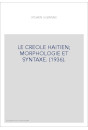 LE CREOLE HAITIEN  MORPHOLOGIE ET SYNTAXE. (1936).