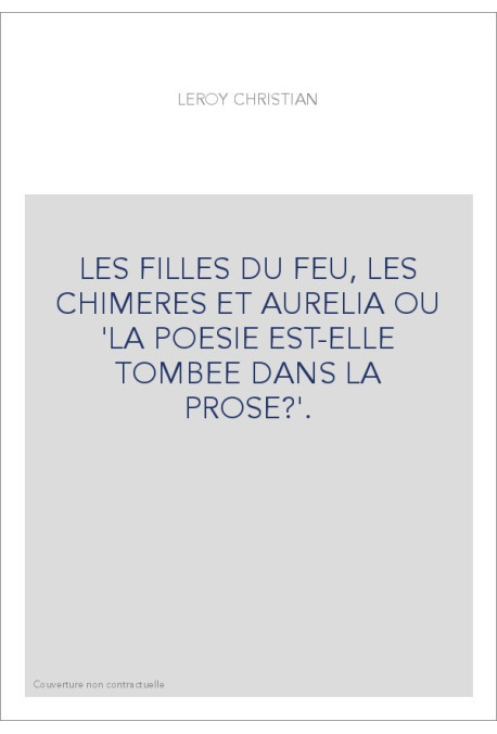 LES FILLES DU FEU, LES CHIMERES ET AURELIA OU "LA POESIE EST-ELLE TOMBEE DANS LA PROSE ?".