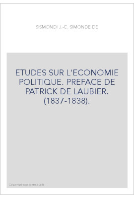 ETUDES SUR L'ECONOMIE POLITIQUE. PREFACE DE PATRICK DE LAUBIER. (1837-1838).