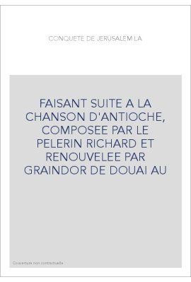 LA CONQUETE DE JERUSALEM, FAISANT SUITE A LA CHANSON D'ANTIOCHE,
