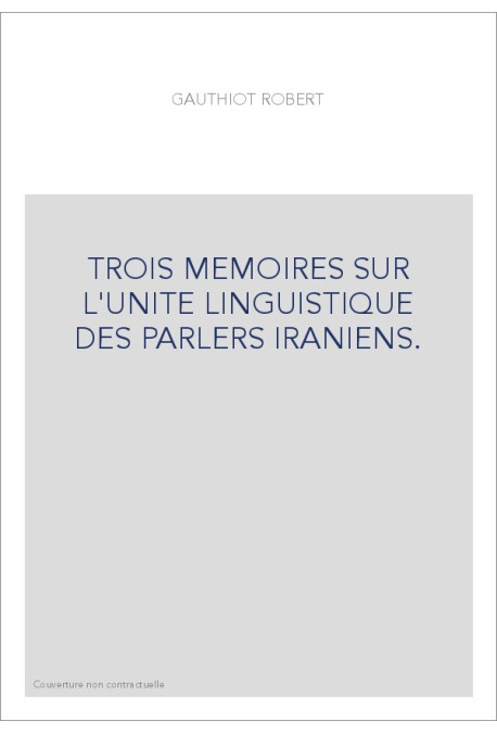 TROIS MEMOIRES SUR L'UNITE LINGUISTIQUE DES PARLERS IRANIENS.