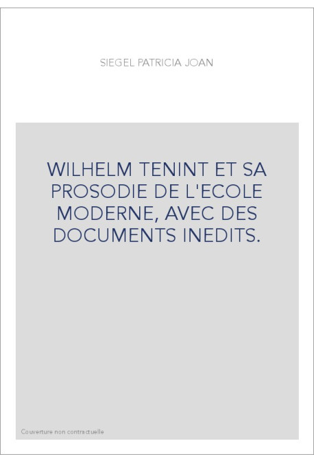 WILHELM TENINT ET SA PROSODIE DE L'ECOLE MODERNE, AVEC DES DOCUMENTS INEDITS.