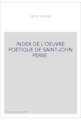 INDEX DE L'OEUVRE POETIQUE DE SAINT-JOHN PERSE.