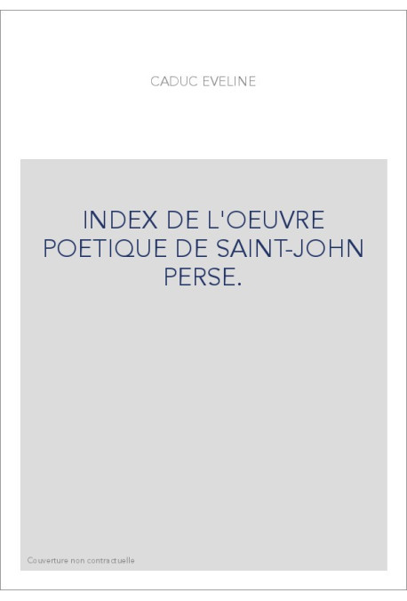 INDEX DE L'OEUVRE POETIQUE DE SAINT-JOHN PERSE.