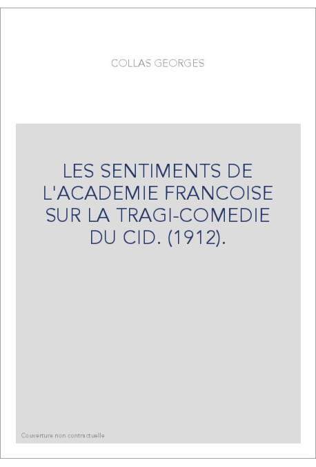 LES SENTIMENTS DE L'ACADEMIE FRANCOISE SUR LA TRAGI-COMEDIE DU CID. (1912).