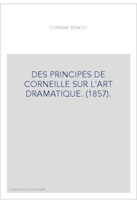 DES PRINCIPES DE CORNEILLE SUR L'ART DRAMATIQUE. (1857).