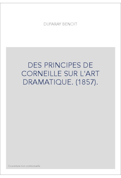 DES PRINCIPES DE CORNEILLE SUR L'ART DRAMATIQUE. (1857).