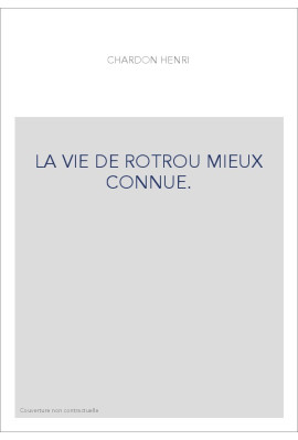 LA VIE DE ROTROU MIEUX CONNUE.