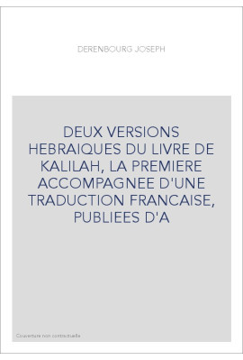 DEUX VERSIONS HEBRAIQUES DU LIVRE DE KALILAH DE DIMNAH, LA PREMIERE ACCOMPAGNEE D'UNE TRADUCTION