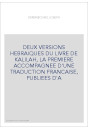 DEUX VERSIONS HEBRAIQUES DU LIVRE DE KALILAH DE DIMNAH, LA PREMIERE ACCOMPAGNEE D'UNE TRADUCTION