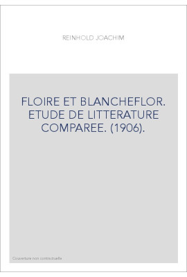 FLOIRE ET BLANCHEFLOR. ETUDE DE LITTERATURE COMPAREE. (1906).