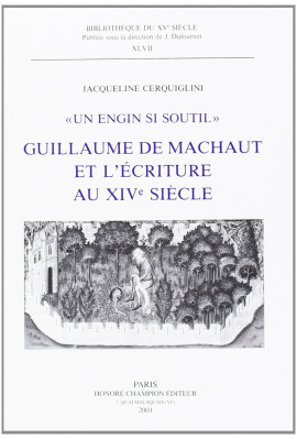 "UN ENGIN SI SOUTIL". GUILLAUME DE MACHAUT ET          L'ECRITURE AU XIVE SIECLE. LE LIVRE DU VOIR-DIT