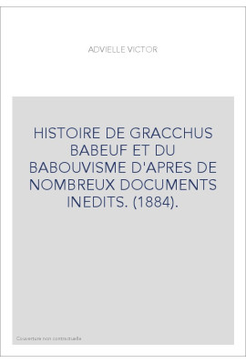 HISTOIRE DE GRACCHUS BABEUF ET DU BABOUVISME D'APRES DE NOMBREUX DOCUMENTS INEDITS. (1884).