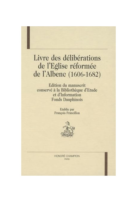 LE LIVRE DES DELIBERATIONS DE L'EGLISE REFORMEE DE L'ALBENC 1606-1682