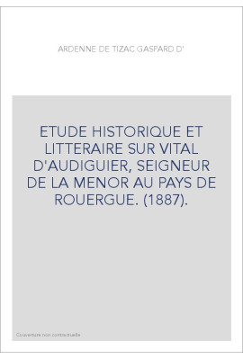 ETUDE HISTORIQUE ET LITTERAIRE SUR VITAL D'AUDIGUIER, SEIGNEUR DE LA MENOR AU PAYS DE ROUERGUE. (1887).