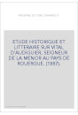 ETUDE HISTORIQUE ET LITTERAIRE SUR VITAL D'AUDIGUIER, SEIGNEUR DE LA MENOR AU PAYS DE ROUERGUE. (1887).