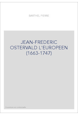 JEAN-FREDERIC OSTERVALD L'EUROPEEN (1663-1747)