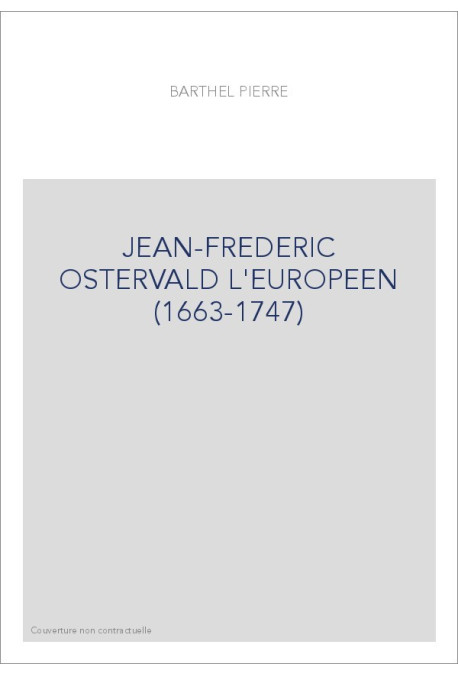 JEAN-FREDERIC OSTERVALD L'EUROPEEN (1663-1747)