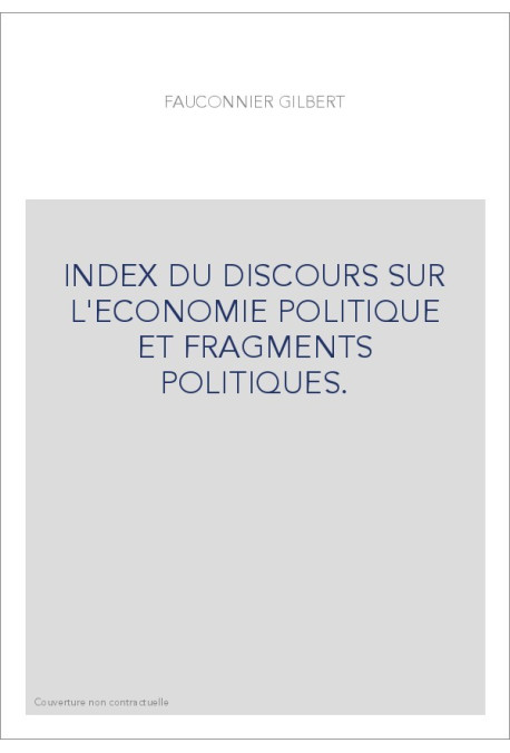 INDEX DU DISCOURS SUR L'ECONOMIE POLITIQUE ET FRAGMENTS POLITIQUES.
