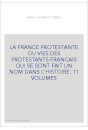 LA FRANCE PROTESTANTE OU VIES DES PROTESTANTS FRANCAIS QUI SE SONT FAIT UN NOM DANS L'HISTOIRE
