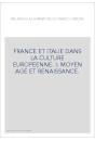FRANCE ET ITALIE DANS LA CULTURE EUROPEENNE. I: MOYEN AGE ET RENAISSANCE.