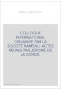 COLLOQUE INTERNATIONAL ORGANISE PAR LA SOCIETE RAMEAU. ACTES REUNIS PAR JEROME DE LA GORCE.